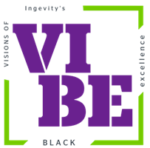 Visions of Ingevity’s Black Excellence (VIBE)​