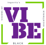 Visions of Ingevity’s Black Excellence (VIBE)​